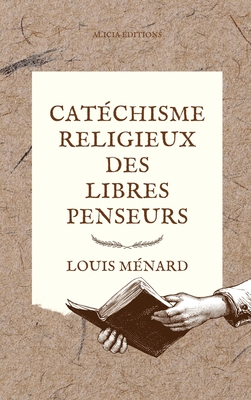 Catchisme religieux des libres penseurs - Mnard, Louis