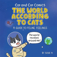 Cat and Cat Comics: The World According to Cats: A Guide to Feline Feelings