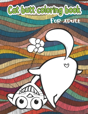 Cat butt coloring book: for adult - Books, Fun