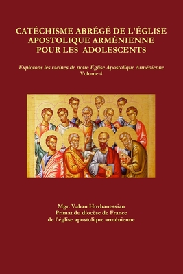 Cat?chisme Abr?g? de l'?glise Apostolique Arm?nienne Pour Les Adolescents - Hovhanessian, Vahan