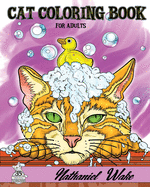 Cat Coloring Book For Adults: Domestic Cats - Exotic Cats - Fantasy Cats