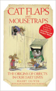 Cat Flaps and Mouse Traps: The Origins of Objects in Our Daily Lives - Oliver, Harry