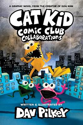 Cat Kid Comic Club 4: Collaborations: from the Creator of Dog Man - 