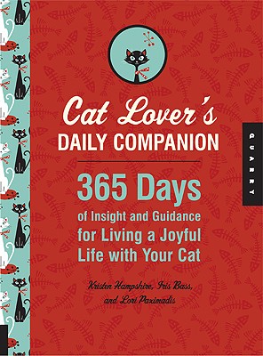 Cat Lover's Daily Companion: 365 Days of Insight and Guidance for Living a Joyful Life with Your Cat - Hampshire, Kristen, and Bass, Iris, and Paximadis, Lori