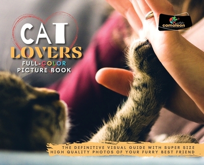 Cat Lovers Full-Color Pictures Book: The Definitive Visual Guide with Super Size High Quality Photos of Your Furry Best Friend - Camaleon Publisher