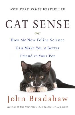 Cat Sense: How the New Feline Science Can Make You a Better Friend to Your Pet - Bradshaw, John