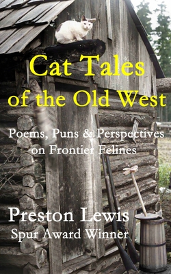 Cat Tales of the Old West: Poems, Puns & Perspectives on Frontier Felines - Lewis, Preston