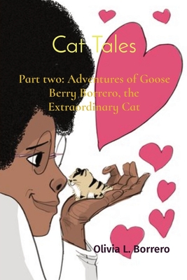 Cat Tales: Part two: Adventures of Goose Berry Borrero, the Extraordinary Cat - Borrero, Olivia L