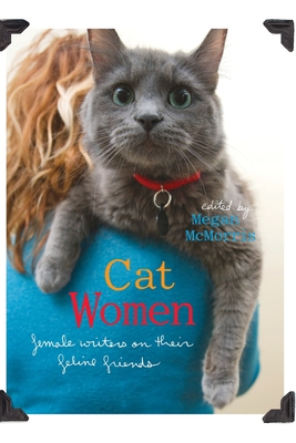 Cat Women: Female Writers on Their Feline Friends - McMorris, Megan (Editor)