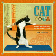 Cat Yoga: Fitness and Flexibility for the Modern Feline - Tillotson, Rick, and Carroll, David (Photographer)