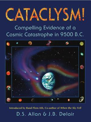 Cataclysm!: Compelling Evidence of a Cosmic Catastrophe in 9500 B.C. - Allan, D S, and Delair, J B