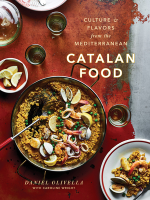 Catalan Food: Culture and Flavors from the Mediterranean: A Cookbook - Olivella, Daniel, and Wright, Caroline
