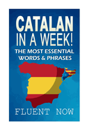 Catalan In a Week!: The Most Essential Words & Phrases