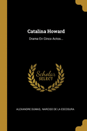 Catalina Howard: Drama En Cinco Actos...