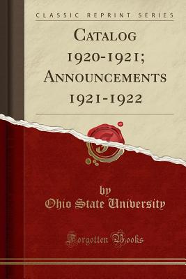 Catalog 1920-1921; Announcements 1921-1922 (Classic Reprint) - University, Ohio State