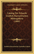 Catalog Der Erlaucht Graflich Harrach'ischen Bildergallerie (1889)