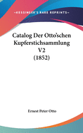 Catalog Der Otto'schen Kupferstichsammlung V2 (1852)