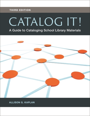 Catalog It! A Guide to Cataloging School Library Materials - Kaplan, Allison G