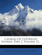 Catalog Of Copyright Entries, Part 2; Volume 12