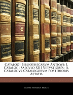 Catalogi Bibliothecarvm Antiqvi: I. Catalogi Saecvlo XIII Vetvstiores; II. Catalogvs Catalogorvm Posterioris Aetatis