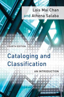 Cataloging and Classification: An Introduction, Fourth Edition - Chan, Lois Mai, and Salaba, Athena