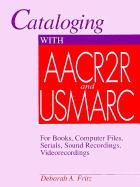 Cataloging with Aacr2r and USMARC for Books, Computer Files, Serials, Sound Recordings, and Videorecordings