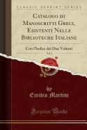 Catalogo Di Manoscritti Greci, Esistenti Nelle Biblioteche Italiane, Vol. 2: Con L'Indice Dei Due Volumi (Classic Reprint)