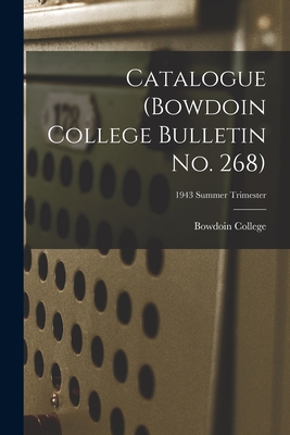 Catalogue (Bowdoin College Bulletin No. 268); 1943 Summer Trimester - Bowdoin College (Creator)