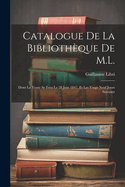 Catalogue De La Bibliothque De M.L.: Dont La Vente Se Fera Le 28 Juin 1847, Et Les Vingt-Neuf Jours Suivants