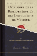 Catalogue de la Bibliotheque Et Des Instruments de Musique (Classic Reprint)