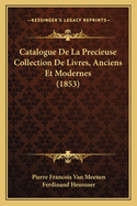 Catalogue de La Precieuse Collection de Livres, Anciens Et Modernes (1853)