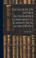 Catalogue de Lettres Autographes Composant Le Cabinet de M. Alfred Bovet