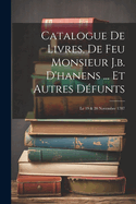 Catalogue de Livres, de Feu Monsieur J.B. d'Hanens ... Et Autres D?funts: Le 19 & 20 Novembre 1787