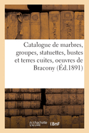 Catalogue de Marbres, Groupes, Statuettes, Bustes Et Terres Cuites, Oeuvres de Bracony