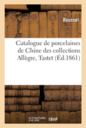 Catalogue de Porcelaines de Chine, Tr?s-Belle Qualit? Ancienne Des Collections All?gre, Tastet