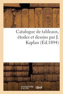 Catalogue de Tableaux, tudes Et Dessins Par J. Kaplan