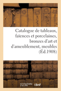 Catalogue de Tableaux Anciens Et Modernes, Fa?ences Et Porcelaines, Bronzes d'Art