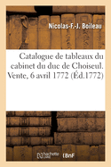 Catalogue de Tableaux Du Cabinet de Monseigneur Le Duc de Choiseul: Vente, H?tel Rue de Richel?eu, 6 Avril 1772