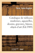 Catalogue de Tableaux Modernes, Aquarelles, Dessins, Gravures, Bijoux, Objets d'Art: Argenterie, Volumes, Musique, Meubles, Tentures