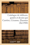 Catalogue de Tableaux Modernes, Pastels Et Dessins Par Carri?re, C?zanne, Daumier