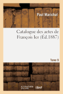 Catalogue Des Actes de Fran?ois Ier. Tome 9