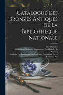 Catalogue Des Bronzes Antiques de La Bibliotheque Nationale