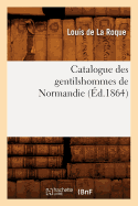 Catalogue Des Gentilshommes de Normandie (?d.1864)