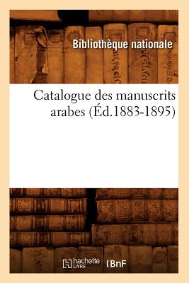 Catalogue Des Manuscrits Arabes (d.1883-1895) - Bibliotheque Nationale