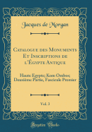 Catalogue Des Monuments Et Inscriptions de L'Egypte Antique, Vol. 3: Haute Egypte; Kom Ombos; Deuxieme Partie, Fascicule Premier (Classic Reprint)