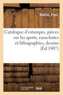 Catalogue d'Estampes Anciennes Des coles Franaise Et Anglaise Du Xviiie Sicle: Pices Sur Les Sports, Eaux-Fortes Et Lithographies, Dessins