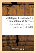 Catalogue d'Objets d'Art Et d'Ameublement, Faences Et Porcelaines, Bronzes, Pendules, Objets Varis: Siges Et Meubles Du Xviiie Sicle, Gravures de l'cole Franaise Du Xviiie Sicle, Taleaux Anciens