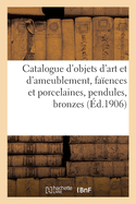 Catalogue d'Objets d'Art Et d'Ameublement, Faences Et Porcelaines, Objets Divers, Pendules