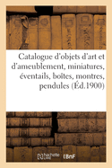 Catalogue d'Objets d'Art Et d'Ameublement, Miniatures, ?ventails, Bo?tes, Montres, Pendules