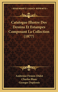 Catalogue Illustre Des Dessins Et Estampes Composant La Collection (1877)